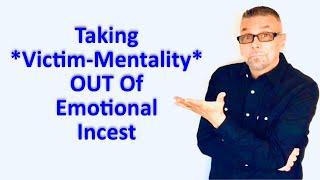 Taking VICTIM-MENTALITY OUT Of Emotional Incest Ask A Shrink