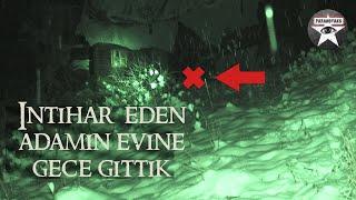 Intihar eden adamın evine gece gittik - Paranormal olaylar