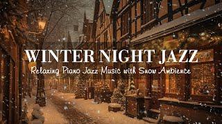 Winter Night Jazz  Relaxing Jazz Piano Music and Snow Ambience in Winter  Soft Jazz Music