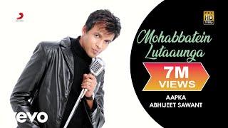 Mohabbatein Lutaaunga - Abhijeet Sawant  Aapka... Abhijeet Sawant