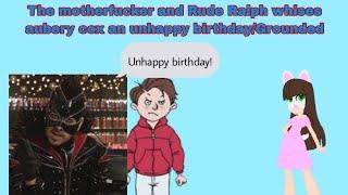 The motherfucker and Rude Ralph whishes @aubreytheautisticgirl2K2 an unhappy birthdayGrounded