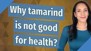 Why tamarind is not good for health?