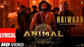 ANIMALHAIWAAN Lyrical  Ranbir KapoorRashmikaAnil KBobby D Sandeep V Ashim Kemson Bhushan K