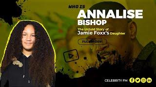 Who is Annalise Bishop?  The Untold Story of Jamie Foxxs Daughter