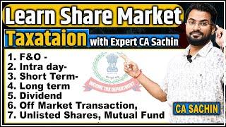 Learn Share Market Taxation with Expert CA Sachin   F&O  Intra day  Short Term  Long term 