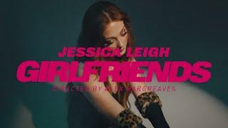 Jessica Leigh - GIRLFRIENDS Music Video