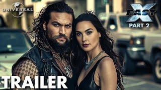 FAST X PART 2 - Trailer 2025  Vin Diesel Jason Momoa Gal Gadot - FAST & FURIOUS 11 Trailer HD