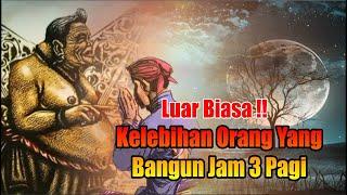 Luar Biasa  Inilah Keistimewaan dan Kelebihan Orang Yang Bangun Jam 3 Pagi