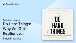 Do Hard Things Why We Get Resilience Wrong and… by Steve Magness · Audiobook preview