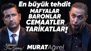 Murat Ağırel En büyük tehdit “Mafyalar Baronlar Cemaatler ve Tarikatlar”  Taner Çağlı