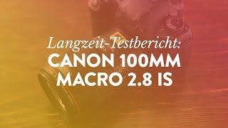 Canon 100mm Macro 2.8 IS L - Langzeit-Testbericht