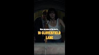 Were You Aware Of This Fact In... 10 CLOVERFIELD LANE