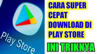 cara super cepat download di play store