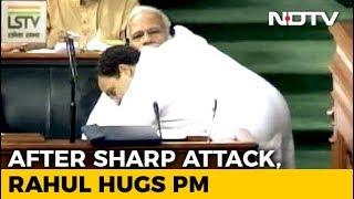 #NoConfidenceMotion - Watch Rahul Gandhis Bear Hug And A Handshake For PM Modi