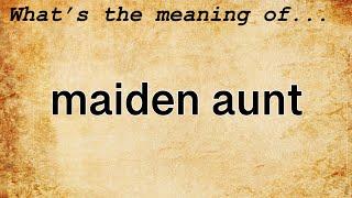 Maiden Aunt Meaning  Definition of Maiden Aunt