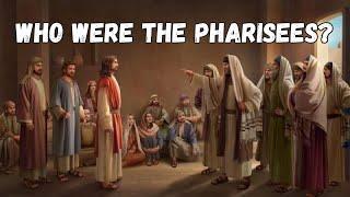 WHO WERE THE PHARISEES?