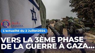 L actualité du 2 Juillet 2024 - Vers la 3ème phase de la guerre à Gaza…