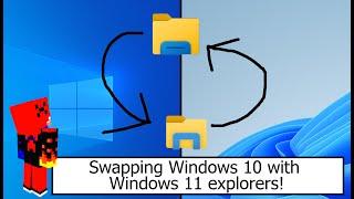 Swapping Windows 10 and Windows 11 explorers