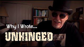 Why I Wrote UNHINGED