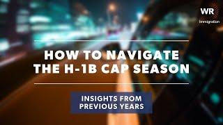 How to Navigate the FY 2024 H-1B Cap Season Insights from Previous Fiscal Years