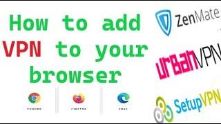How to add VPN to your browser - chrome  firefox  edge  zenmate  urbanvpn  setup vpn