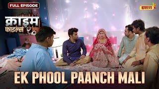 Ek Phool Paanch Mali  Crime Files - FULL EPISODE  नई कहानी  Ravi Kishan  Ishara