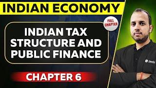 Indian Tax Structure and Public Finance FULL CHAPTER  Indian Economy Chapter 6  UPSC Preparation