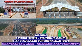 TOL RUAS BAYUNG LENCIR - TEMPINO SIAP DI UJI LAYAK FUNGSIONAL ULF SEBELUM LAYAK OPERASIONAL