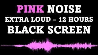 Pink Noise Black Screen  EXTRA LOUD  12 Hours No Ads