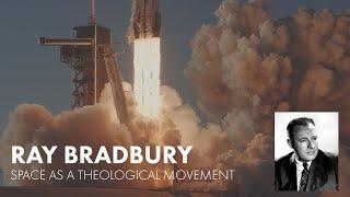 Ray Bradbury on Space Travel as a Theological Movement. What is the Cosmic Perspective?