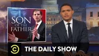 Why Is Eric Trump Like This? The Daily Show