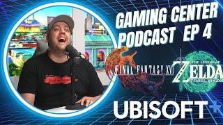 Ubisoft + on Xbox  Final Fantasy 16  Zelda Tears of the Kingdom & More  Gaming Center Podcast Ep4