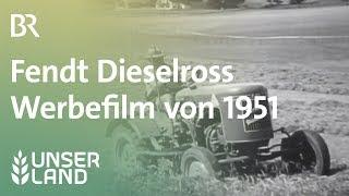 Fendt Dieselross Werbefilm von 1951 - Das beste Pferd in Deinem Stall  Unser Land  BR