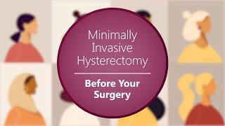 Before Your Surgery  Minimally Invasive Hysterectomy Video 1 of 4