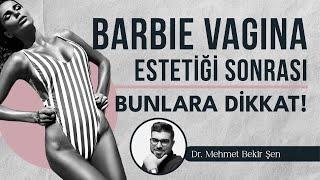 Barbie Vajina Estetiği Sonrası Bunlara Dikkat I Op. Dr. Mehmet Bekir Şen