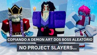 COPIANDO A DEMON ART DOS BOSS NO PROJECT SLAYERS E SOLANDO ELES MAS TUDO É ALEATÓRIO....