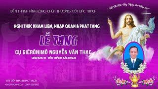 Đền Thánh Bác Trạch  Nghi Thức Khâm Liệm & Phát Tang  Lễ Tang Cụ Giêrônimô Nguyễn Văn Thạc