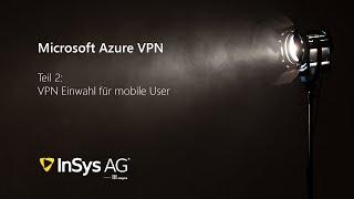 Microsoft Azure VPN Tutorial Teil 2 Punkt-zu-Standort-Konfiguration für die VPN Einwahl unterwegs