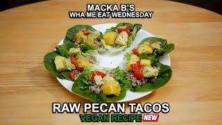 Macka Bs Wha Me Eat Wednesday Raw Pecan Tacos Recipe