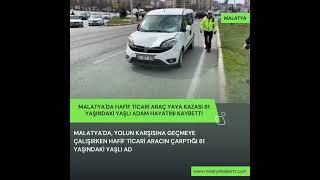 Malatyada Hafif Ticari Araç Tarafından Çarpılan 81 Yaşındaki Yaşlı Adam Hayatını Kaybetti