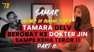 PART 2 Tamara Delv Kena Teror Berobat ke Dokter Jin  Podcast Episdoe 1 #Samar Nginep di Rumah Temen