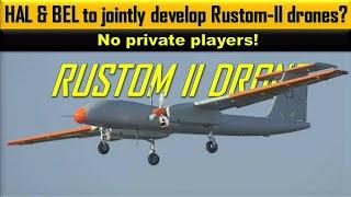 HAL & BEL to jointly develop Rustom-II  TAPAS BH 201 drones? No private players