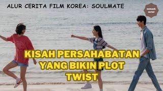 Lika-Liku 2 Sahabat 1 Jiwa  Soulmate  Alur Cerita Film Korea