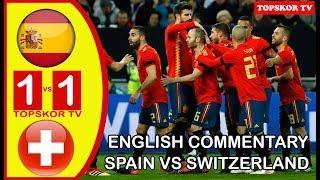 SPAIN VS SWITZERLAND 1-1 English Commentary HD Extended Highlight All Goals 03-06-2018