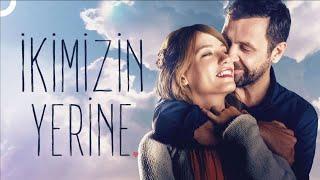 İkimizin Yerine  Serenay Sarıkaya - Nejat İşler FULL HD Romantik Film