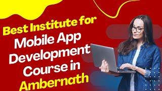 Best Institute for App Development Course in Ambernath  Top App Development Training in Ambernath