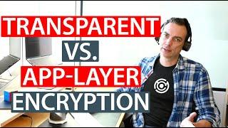 Transparent vs Application-Layer Encryption Explained