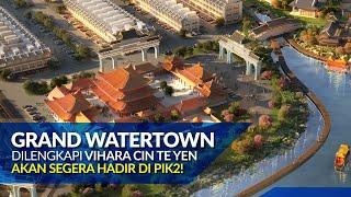Grand Watertown Dilengkapi Vihara Cin Te yen Akan Segera Hadir di PIK2