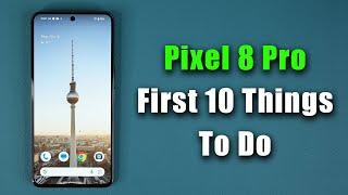 Google Pixel 8 Pro - First 10 Things To Do  Tips and Tricks