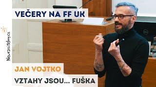 JAN VOJTKO - Vztahy jsou... fuška  Neurazitelny.cz  Večery na FF UK